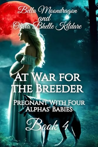 At War for the Breeder: Pregnant With Four Alphas' Babies Book Four (Pregnant with Four Alphas' Babies)