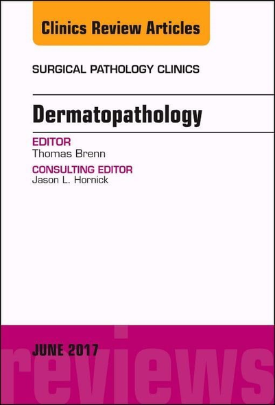 Dermatopathology, An Issue of Surgical Pathology Clinics (The Clinics