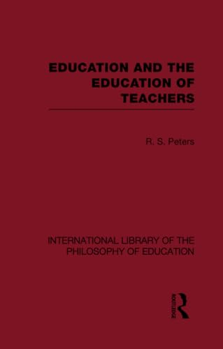 Education and the Education of Teachers (International Library of the Philosophy of Education volume 18)