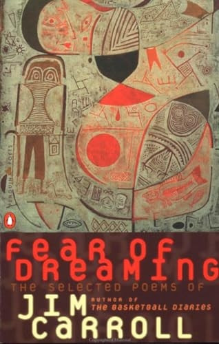 Fear of Dreaming: The Selected Poems of Jim Carroll (Penguin Poets)