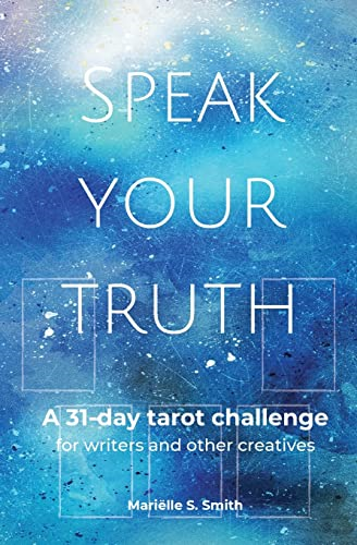 Speak Your Truth: A 31-Day Tarot Challenge for Writers and Other Creatives (Tarot for Creatives)