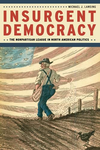 Insurgent Democracy: The Nonpartisan League in North American Politics