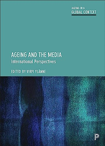 Ageing and the Media: International Perspectives (Ageing in a Global Context)