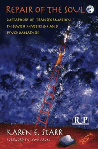 Repair of the Soul: Metaphors of Transformation in Jewish Mysticism and Psychoanalysis