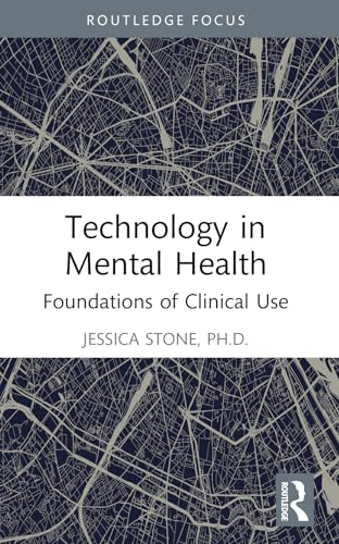 Technology in Mental  Health: Foundations of  Clinical Use (Routledge  Focus on Mental Health)