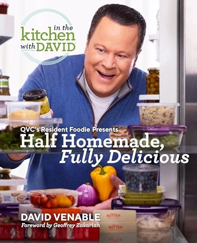 Half Homemade, Fully Delicious: An In the Kitchen with David Cookbook from QVC's Resident Foodie: QVC's Resident Foodie Presents Half Homemade, Fully Delicious