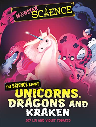 Monster Science: The Science Behind Unicorns, Dragons and Kraken (Monster Science)