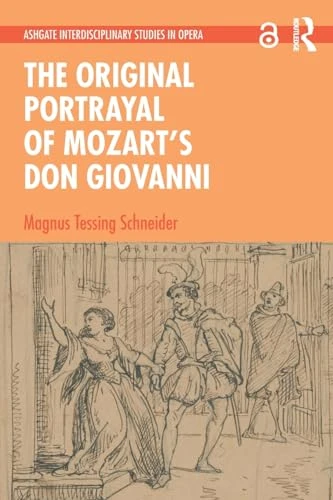 The Original Portrayal of Mozart's Don Giovanni (Ashgate Interdisciplinary Studies in Opera)