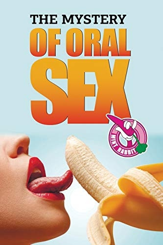 The Mystery of Oral Sex: (Oral Sex, Oral Sexually, Oral Sex Positions)