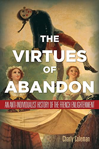 The Virtues of Abandon: An Anti-Individualist History of the French Enlightenment