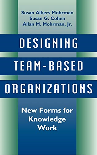 Designing Team-Based Organizations: New Forms for Knowledge Work