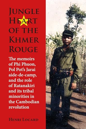 Jungle Heart of the Khmer  Rouge: The memoirs of Phi  Phuon, Pol Pot's Jarai  aide-de-camp, and the role  of tribal minorities in  the Khmer Rouge revolution  (NIAS Monographs)