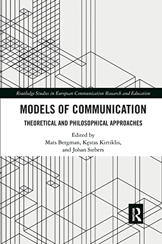 Models of Communication: Theoretical and Philosophical Approaches (Routledge Studies in European Communication Research and Education)