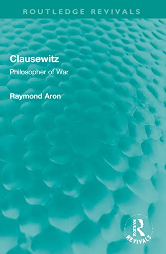 Clausewitz: Philosopher of War (Routledge Revivals)