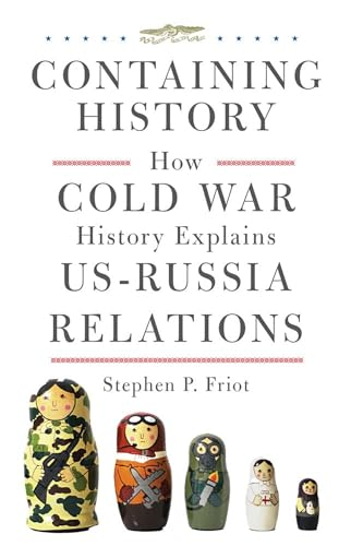 Containing History: How Cold War History Explains Us-Russia Relations