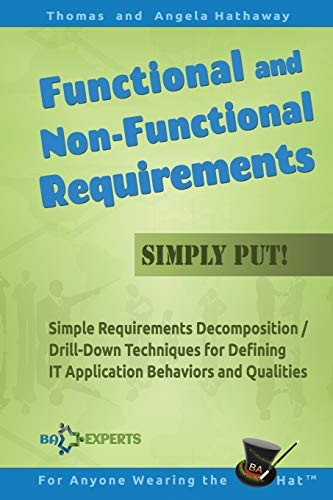 Functional and  - Non - Functional Requirements  - Simply Put!: Simple  - Requirements Decomposition / -  Drill - Down Techniques for  - Defining IT Application  - Behaviors and Qualities  - (Advanced Business Analysis  - Topics)