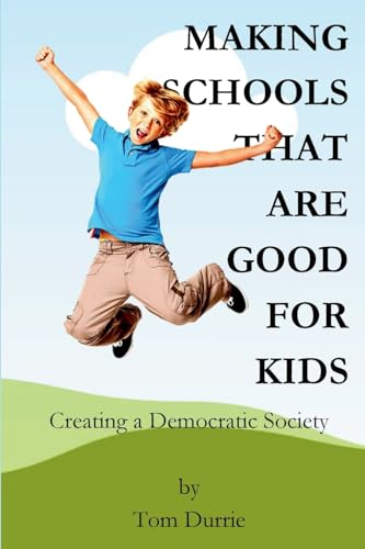 Making Schools That Are Good For Kids: Creating a Democratic Society