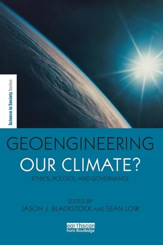 Geoengineering our Climate?: Ethics, Politics, and Governance (The Earthscan Science in Society Series)