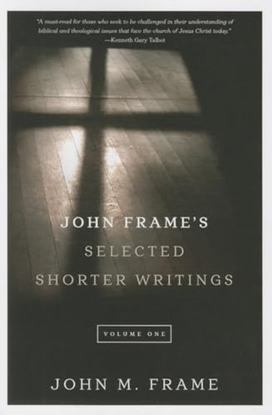 John Frame's Selected Shorter Writings: 1