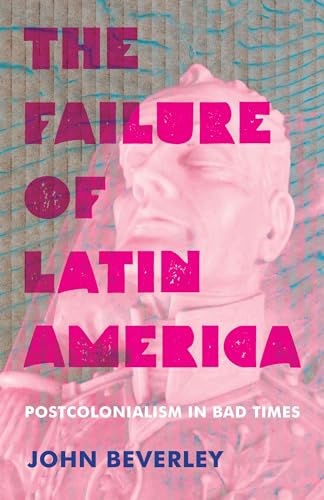 Failure of Latin America: Postcolonialism in Bad Times