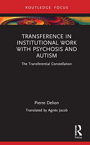 Transference in Institutional Work with Psychosis and Autism: The Transferential Constellation (Routledge Focus on Mental Health)