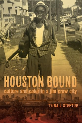 Houston Bound: Culture and Color in a Jim Crow City (American Crossroads)