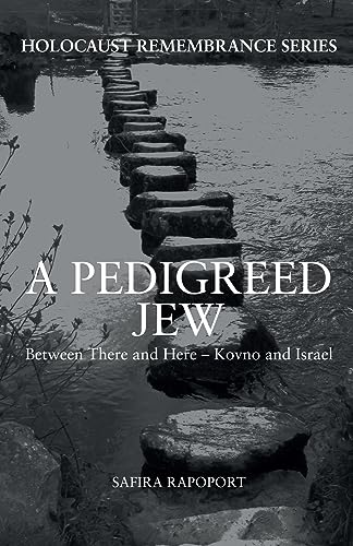 A Pedigreed Jew: Between There and Here  -  Kovno and Israel (Holocaust Remembrance Series)