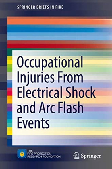 Occupational Injuries From Electrical Shock and Arc Flash Events (SpringerBriefs in Fire)