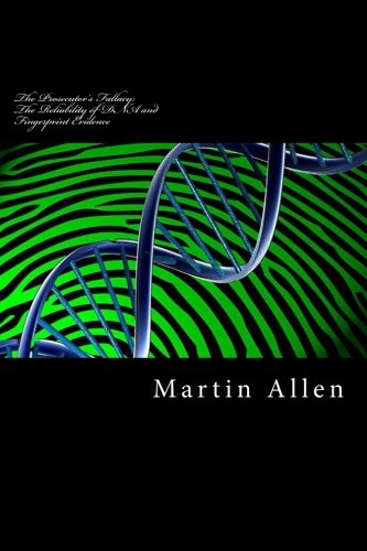 The Prosecutor's Fallacy: The Reliability of DNA and Fingerprint Evidence: The Prosecutor's Fallacy: The Reliability of DNA and Fingerprint Evidence