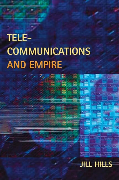 Telecommunications and Empire (The History of Communication)