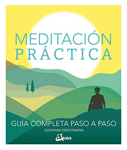 Meditación pràctica : guía completa paso a paso