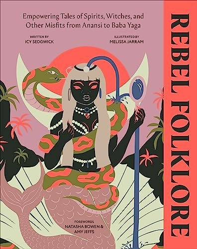 Rebel Folklore: Empowering Tales of Spirits, Witches and Other Misfits from Anansi to Baba Yaga