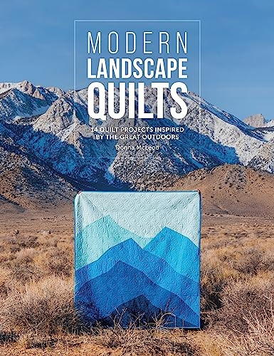 Modern Landscape Quilts: 14 Quilt Projects Inspired by the Great Outdoors