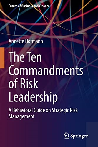 The Ten Commandments of Risk Leadership: A Behavioral Guide on Strategic Risk Management (Future of Business and Finance)