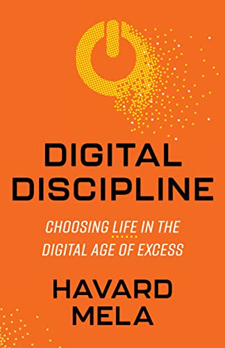 Digital Discipline: Choosing Life in the Digital Age of Excess