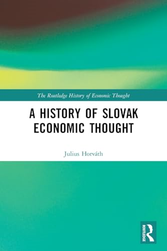 A History of Slovak Economic Thought (Routledge History of Economic Thought The)