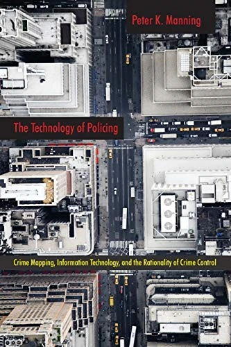 The Technology of Policing: Crime Mapping, Information Technology, and the Rationality of Crime Control