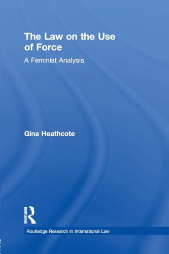 The Law on The Use of Force: A Feminist Analysis (Routledge Research in International Law)