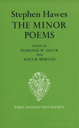 The Minor Poems of Stephen Hawes (Early English Text Society Original Series)