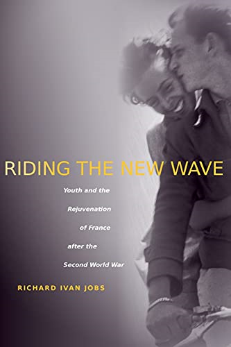 Riding the New Wave: Youth and the Rejuvenation of France After the Second World War