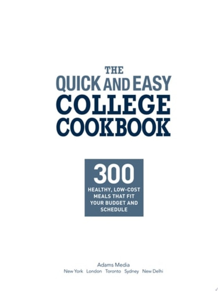 The Quick and Easy College Cookbook: 300 Healthy, Low-Cost Meals That Fit Your Budget and Schedule