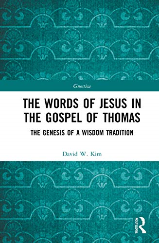 The Words of Jesus in the Gospel of Thomas: The Genesis of a Wisdom Tradition (Gnostica)