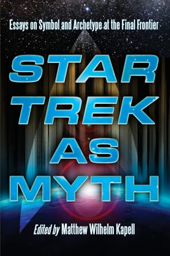 Star Trek as Myth: Essays on Symbol and Archetype at the Final Frontier