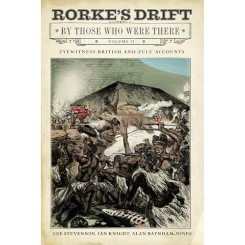 Rorke's Drift by Those Who Were There: Volume II