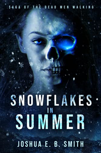 Saga of the Dead Men Walking - Snowflakes in Summer: The Snowflakes Trilogy: Book I (Saga of the Dead Men Walking)