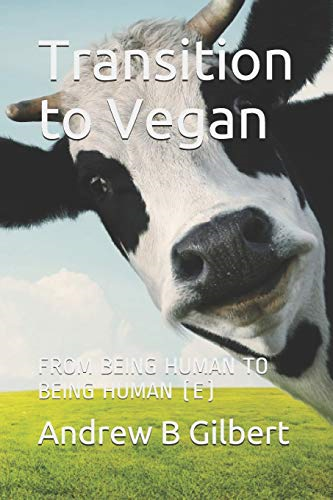 Transition to Vegan: From Being Human to Being Human (E) (Vegan)
