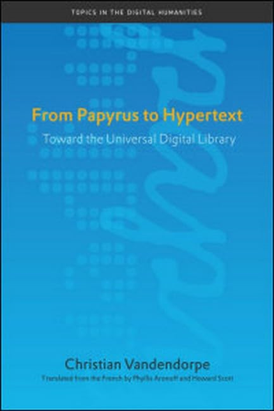 From Papyrus to Hypertext: Toward the Universal Digital Library (Topics in the Digital Humanities)