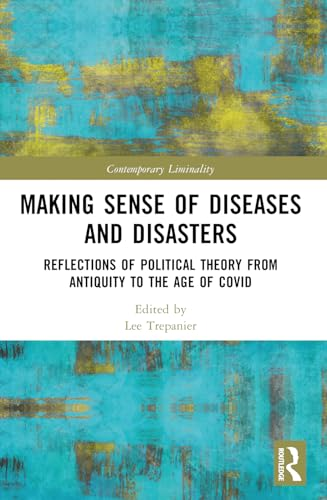 Making Sense of Diseases and Disasters: Reflections of Political Theory from Antiquity to the Age of COVID (Contemporary Liminality)