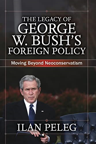 The Legacy of George W. Bush's Foreign Policy: Moving Beyond Neoconservatism: Moving Beyond Foreign Policy