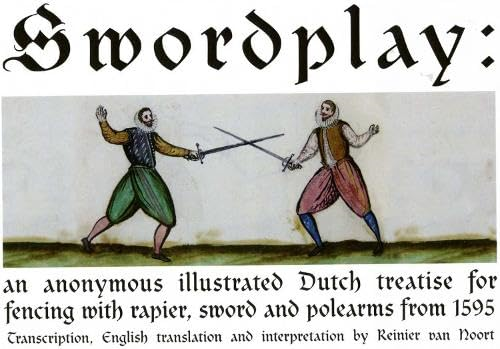 Swordplay: An Anonymous Illustrated Dutch Treatise for Fencing with Rapier, Sword and Polearms from 1595